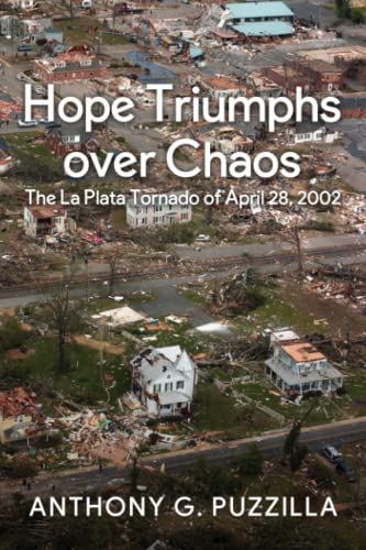 Hope Triumphs Over Chaos: The La Plata Tornado of April 28, 2002 Hope Triumphs Over Chaos: The La Plata Tornado of April 28, 2002 von DartFrog Books