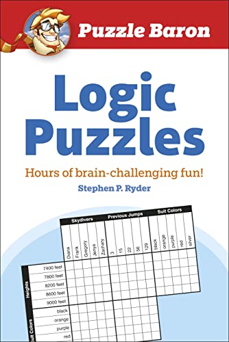 Puzzle Baron's Logic Puzzles: Hours of Brain-Challenging Fun! Puzzle Baron's Logic Puzzles: Hours of Brain-Challenging Fun!