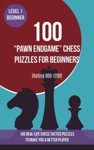 100 “Pawn Endgame” Chess Puzzles for Beginners (Rating 900-1200): 100 real-life chess tactics puzzles for beginners to make you a better player von www.chess-books.co.uk