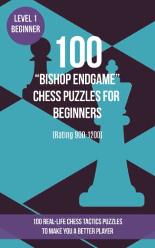 100 “Bishop Endgame” Chess Puzzles for Beginners (Rating 900-1200): 100 real-life chess tactics puzzles for beginners to make you a better player von www.chess-books.co.uk