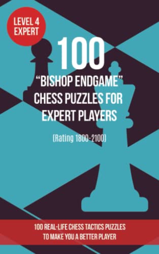 100 “Bishop Endgame” Chess Puzzles for Expert Players (Rating 1800-2100): 100 real-life chess tactics puzzles to make you a better player von www.chess-books.co.uk