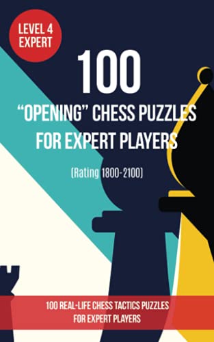 100 “Opening” Chess Puzzles for Expert Players (Rating 1800- 2100): 100 real-life chess tactics puzzles to make you a better player von www.chess-books.co.uk