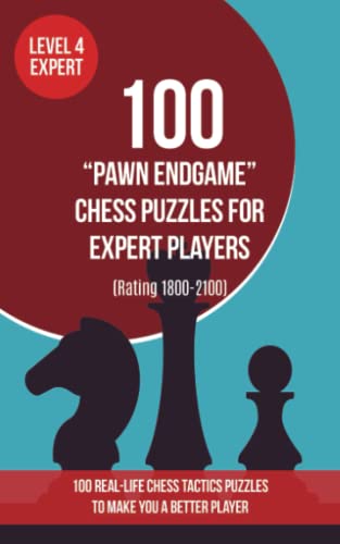 100 “Pawn Endgame” Chess Puzzles for Expert Players (Rating 1800-2100): 100 real-life chess tactics puzzles to make you a better player von www.chess-books.co.uk