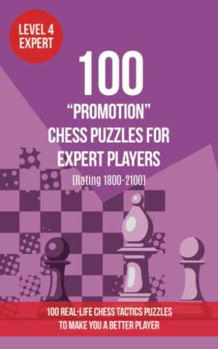 100 “Promotion” Chess Puzzles for Expert Players (Rating 1800-2100): 100 real-life chess tactics puzzles to make you a better player (Chess Puzzles, Strategy and Tactics - Promotion Puzzles, Band 4) von www.chess-puzzles.co.uk