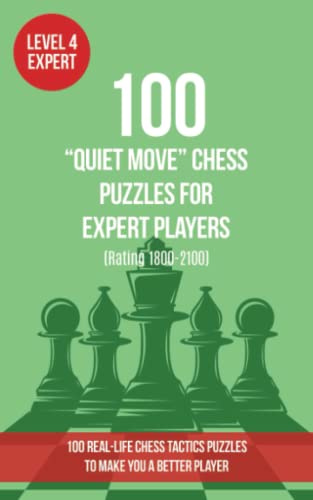 100 “Quiet Move” Chess Puzzles for Expert Players (Rating 1800-2100): 100 real-life chess tactics puzzles to make you a better player (Chess Puzzles, Strategy and Tactics - Quiet Move, Band 4) von www.chess-puzzles.co.uk