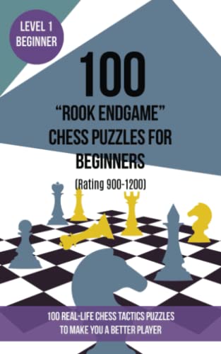 100 “Rook Endgame” Chess Puzzles for Beginners (Rating 900-1200): 100 real-life chess tactics puzzles for beginners to make you a better player von www.chess-books.co.uk