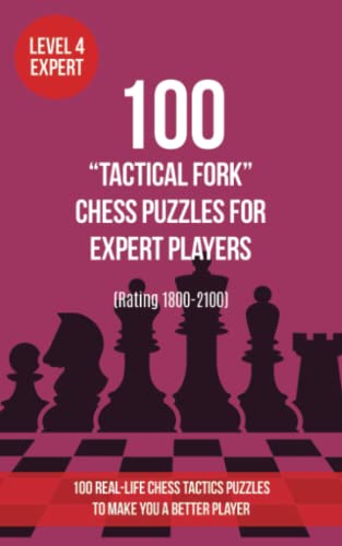 100 “Tactical Fork” Chess Puzzles for Expert Players (Rating 1800-2100): 100 real-life chess tactics puzzles to make you a better player (Chess Puzzles, Strategy and Tactics - Tactical fork, Band 4) von www.chess-books.co.uk