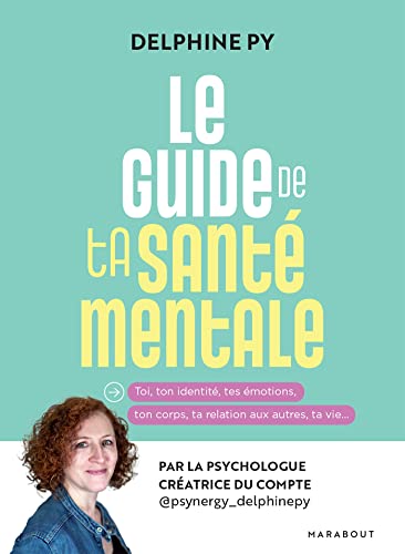 Le guide de ta santé mentale: Par la psychologue créatrice du compte @psynergy_dephinepy