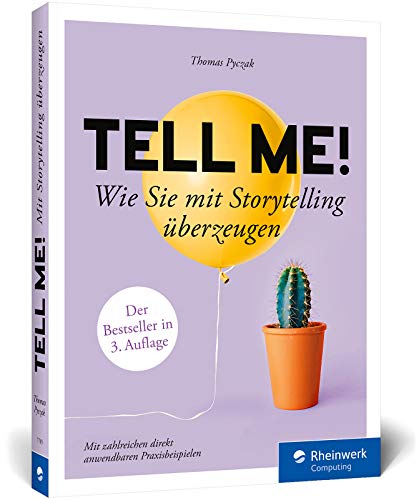 Tell me!: Wie Sie mit Storytelling überzeugen. Mit vielen Praxisbeispielen. Für alle, die erfolgreich sein wollen in Beruf, PR und Marketing