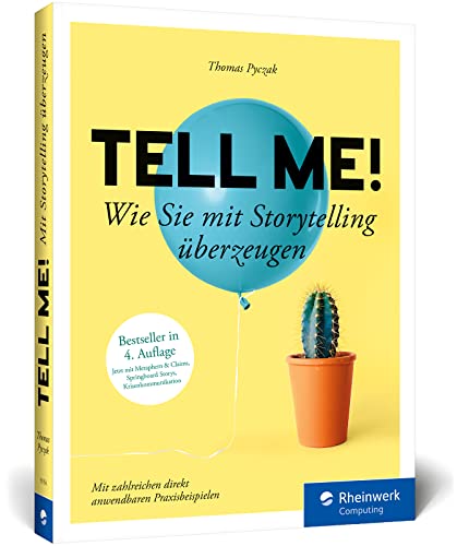 Tell me!: Wie Sie mit Storytelling überzeugen. Zahlreiche Praxisbeispiele für alle, die erfolgreich sein wollen in Beruf, PR und Marketing. Ausgabe 2023