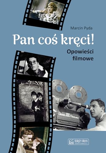 Pan coś kręci!: Opowieści filmowe Pan coś kręci!: Opowieści filmowe von Księży Młyn
