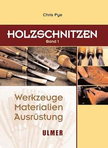 Holzschnitzen Band 1: Werkzeuge, Materialien, Ausrüstung