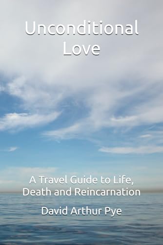 Unconditional Love: A Travel Guide to Life, Death and Reincarnation von Independently published