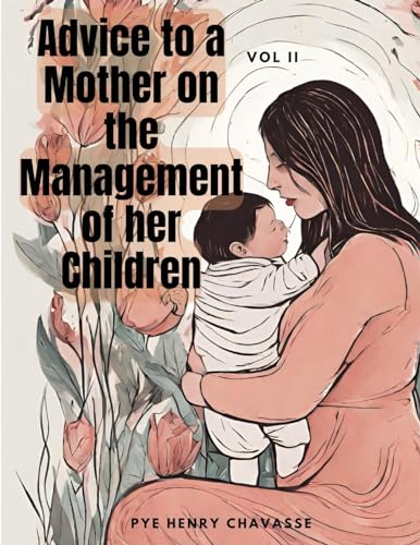 Advice to a Mother on the Management of her Children, Vol. II von Sophia Blunder