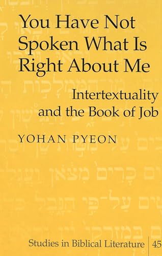 You Have Not Spoken What Is Right About Me: Intertextuality and the Book of Job (Studies in Biblical Literature, Band 45) von Peter Lang Inc., International Academic Publishers