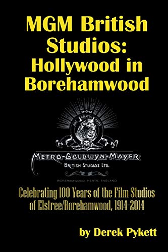 MGM British Studios: Hollywood in Borehamwood: Celebrating 100 Years of the Film Studios of Elstree/ Borehamwood, 1914–2014 von BearManor Media