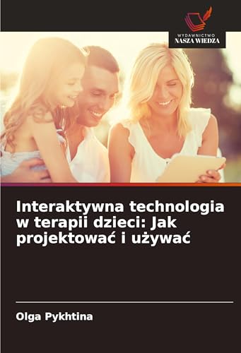 Interaktywna technologia w terapii dzieci: Jak projektowa¿ i u¿ywa¿: DE von Wydawnictwo Nasza Wiedza
