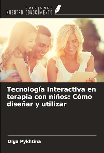 Tecnología interactiva en terapia con niños: Cómo diseñar y utilizar von Ediciones Nuestro Conocimiento