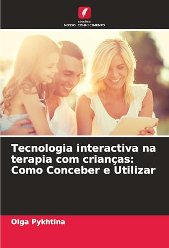 Tecnologia interactiva na terapia com crianças: Como Conceber e Utilizar: DE von Edições Nosso Conhecimento