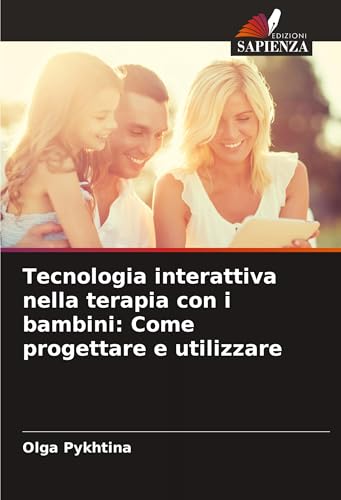 Tecnologia interattiva nella terapia con i bambini: Come progettare e utilizzare: DE von Edizioni Sapienza