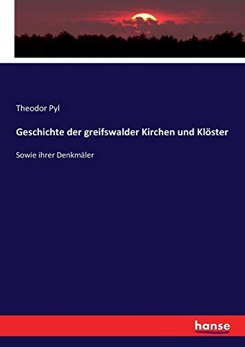 Geschichte der greifswalder Kirchen und Klöster: Sowie ihrer Denkmäler von Hansebooks