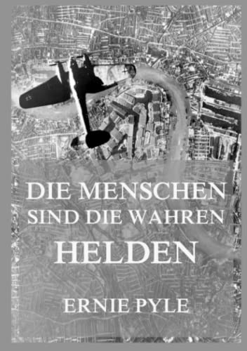 Die Menschen sind die wahren Helden: Als Kriegsreporter in England im Winter 1940/1941