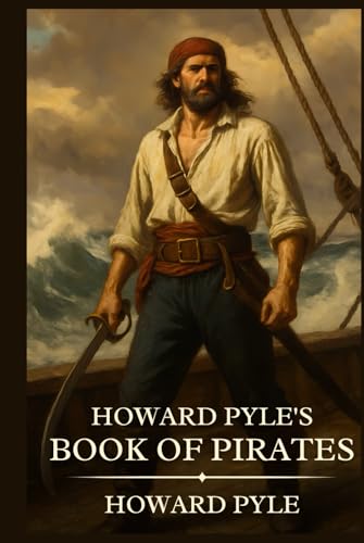 Howard Pyle's Book of Pirates: Timeless Edition Featuring Authentic Illustrations Howard Pyle's Book of Pirates: Timeless Edition Featuring Authentic Illustrations von Independently published