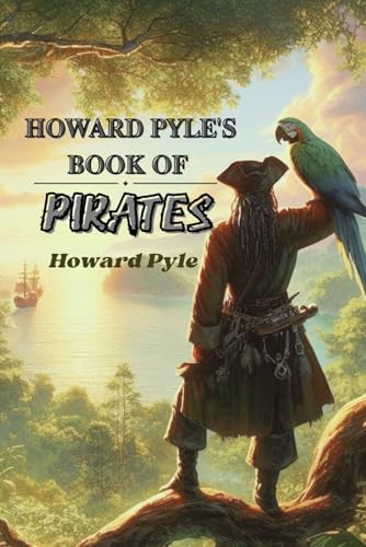 Howard Pyle's Book of Pirates: With original illustrations Howard Pyle's Book of Pirates: With original illustrations von Independently published