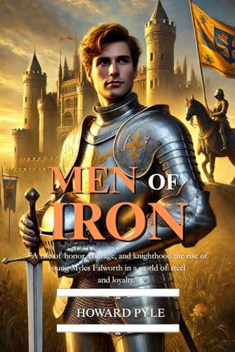 MEN OF IRON: A classic tale of knights and honor with over 30 illustrations MEN OF IRON: A classic tale of knights and honor with over 30 illustrations von Independently published