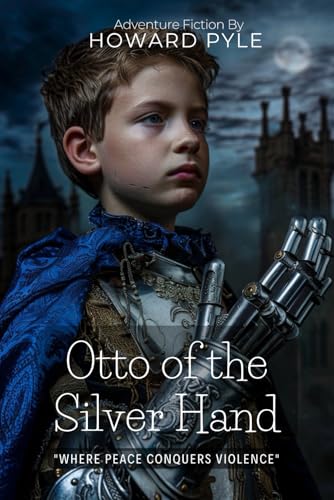 Otto of the Silver Hand By Howard Pyle (Illustrated & Annotated): A Medieval Tale of Chivalry, Redemption and a Young Baron's Journey von Independently published