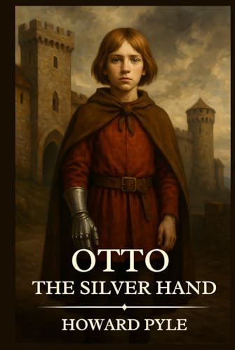 Otto of the Silver Hand: Timeless Edition Featuring Authentic Illustrations Otto of the Silver Hand: Timeless Edition Featuring Authentic Illustrations von Independently published