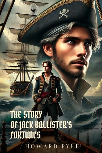 THE STORY OF JACK BALLISTER'S FORTUNES: Classic Edition with Complete Original Illustrations THE STORY OF JACK BALLISTER'S FORTUNES: Classic Edition with Complete Original Illustrations von Independently published