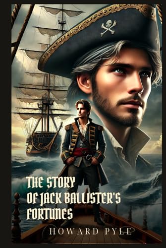 THE STORY OF JACK BALLISTER'S FORTUNES: Classic Edition with Complete Original Illustrations THE STORY OF JACK BALLISTER'S FORTUNES: Classic Edition with Complete Original Illustrations von Independently published