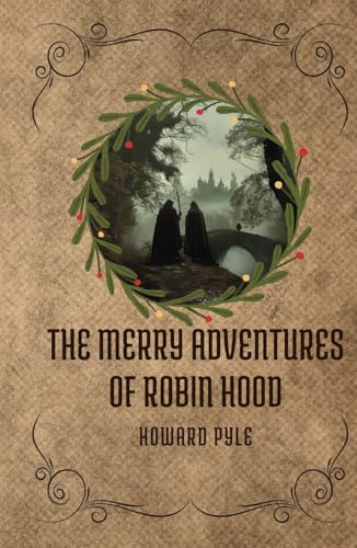 The Merry Adventures of Robin Hood: The Classic Story of Rogues, Riches, and Righteousness in Nottingham's Woods The Merry Adventures of Robin Hood: The Classic Story of Rogues, Riches, and Righteousness in Nottingham's Woods