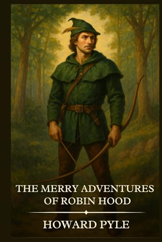 The Merry Adventures of Robin Hood: Timeless Edition Featuring Authentic Illustrations The Merry Adventures of Robin Hood: Timeless Edition Featuring Authentic Illustrations von Independently published