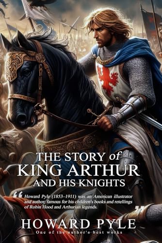 The Story of King Arthur and His Knights (Classic Illustrated and Annotated) von Independently published