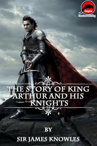 The Story of King Arthur and His Knights The Story of King Arthur and His Knights von Anson Street Press