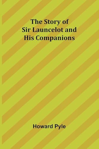 The Story of Sir Launcelot and His Companions von Alpha Edition