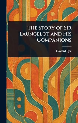 The Story of Sir Launcelot and His Companions The Story of Sir Launcelot and His Companions von Anson Street Press