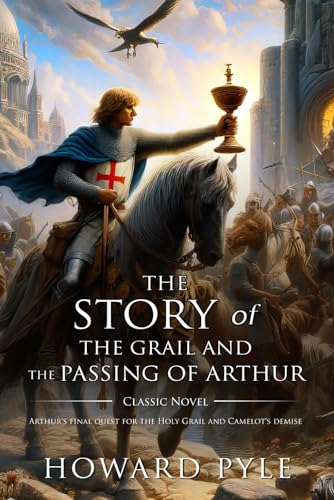 The Story of the Grail and the Passing of Arthur : Complete with Classic illustrations and Annotation The Story of the Grail and the Passing of Arthur : Complete with Classic illustrations and Annotation von Independently published