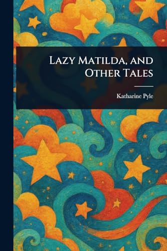 Lazy Matilda, and Other Tales von Anson Street Press