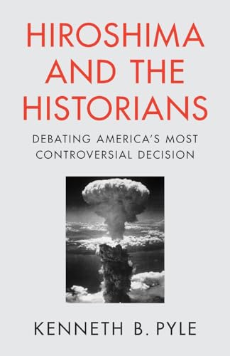 Hiroshima and the Historians: Debating America's Most Controversial Decision von Cambridge University Press