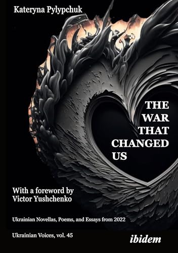 The War that Changed Us: Ukrainian Novellas, Poems, and Essays from 2022 (Ukrainian Voices) von ibidem