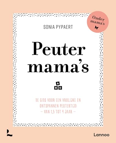 Peutermama's: de gids voor een vrolijke en ontspannen peutertijd, van 1,5 tot 4 jaar von Lannoo