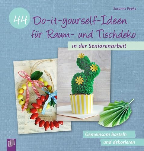 44 Do-it-yourself-Ideen für Raum- und Tischdeko in der Seniorenarbeit: Gemeinsam basteln und dekorieren 44 Do-it-yourself-Ideen für Raum- und Tischdeko in der Seniorenarbeit: Gemeinsam basteln und dekorieren von Verlag An Der Ruhr