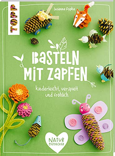 Basteln mit Zapfen: kinderleicht, verspielt und fröhlich Basteln mit Zapfen: kinderleicht, verspielt und fröhlich
