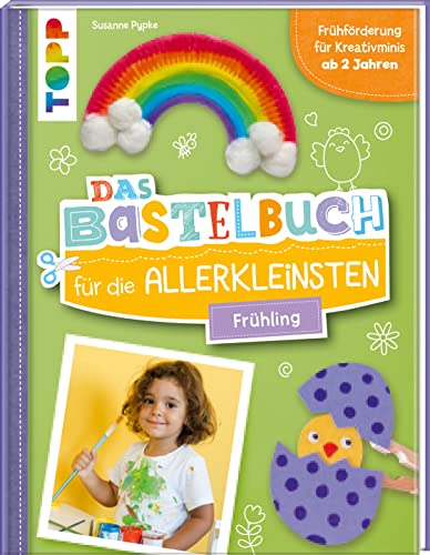 Das Bastelbuch für die Allerkleinsten. Frühling: Frühförderung für Kreativminis ab 2 Jahren von Frech