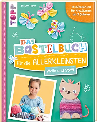 Das Bastelbuch für die Allerkleinsten. Wolle und Stoff: Frühförderung für Kreativminis ab 2 Jahren von Frech