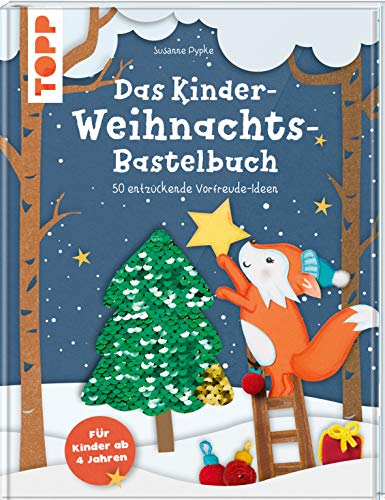 Das Kinder-Weihnachtsbastelbuch: 50 entzückende Vorfreude-Ideen. Für Kinder ab 4 Jahren Das Kinder-Weihnachtsbastelbuch: 50 entzückende Vorfreude-Ideen. Für Kinder ab 4 Jahren