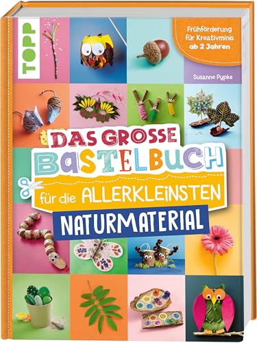 Das große Bastelbuch für die Allerkleinsten Naturmaterial: Frühförderung für Kreativminis ab 2 Jahren Das große Bastelbuch für die Allerkleinsten Naturmaterial: Frühförderung für Kreativminis ab 2 Jahren